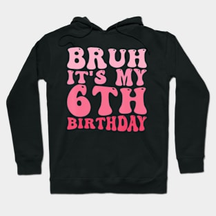 Bruh It'S My 6Th Birthday 6 Year Old Birthday Hoodie